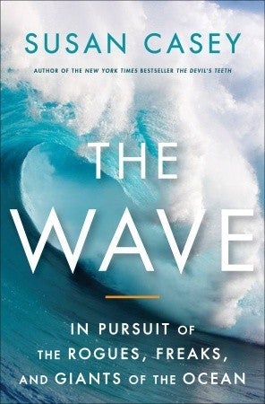 The Wave: En busca de los pícaros, monstruos y gigantes del océano por Susan Casey