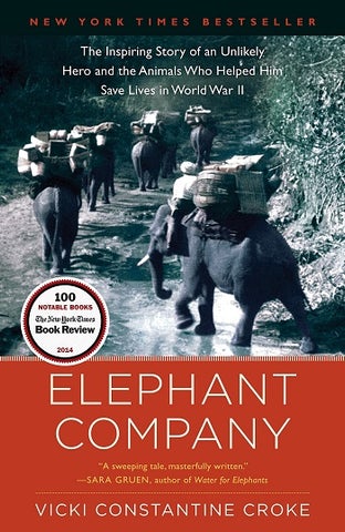 Elephant Company: la inspiradora historia de un héroe improbable y los animales que lo ayudaron a salvar vidas en la Segunda Guerra Mundial por Vicki Constantine Croke